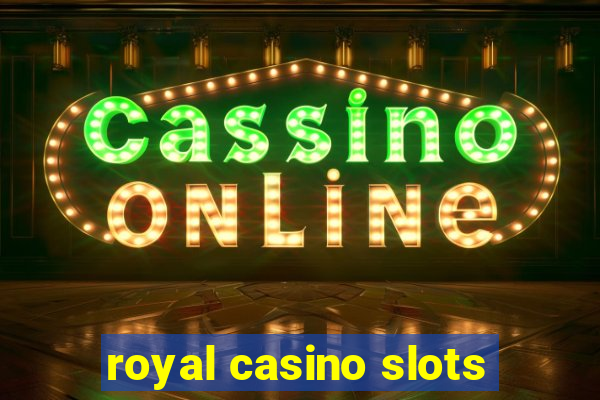 royal casino slots