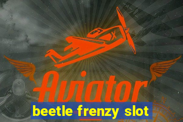 beetle frenzy slot