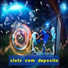 slots com deposito de 1 real