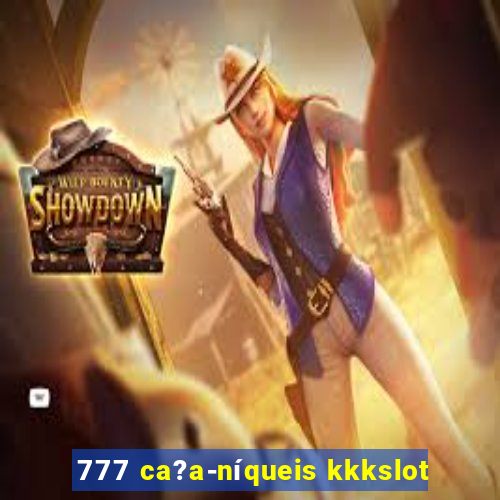 777 ca?a-níqueis kkkslot