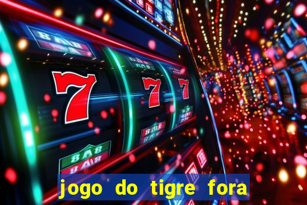 jogo do tigre fora do ar