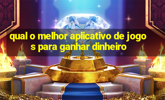 qual o melhor aplicativo de jogos para ganhar dinheiro