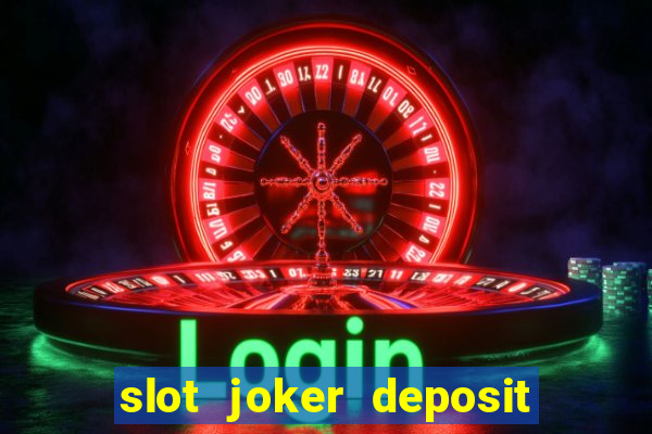 slot joker deposit pulsa tanpa potongan