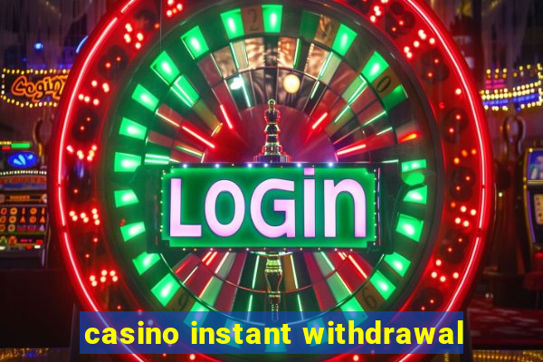 casino instant withdrawal