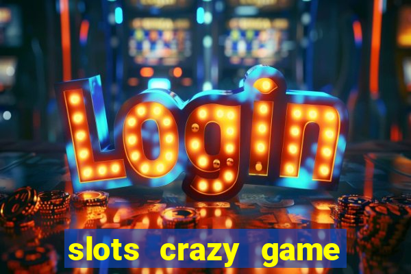 slots crazy game paga mesmo