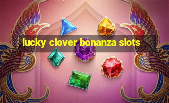 lucky clover bonanza slots