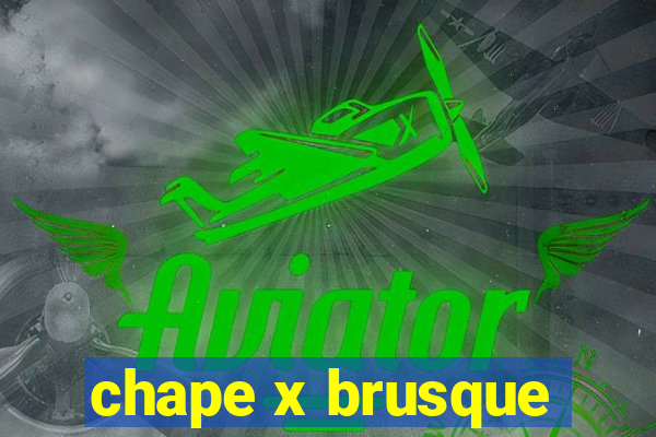 chape x brusque