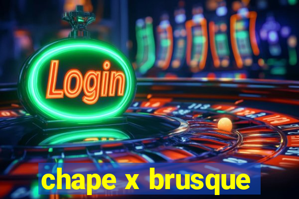 chape x brusque