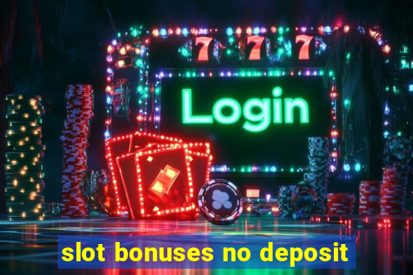 slot bonuses no deposit