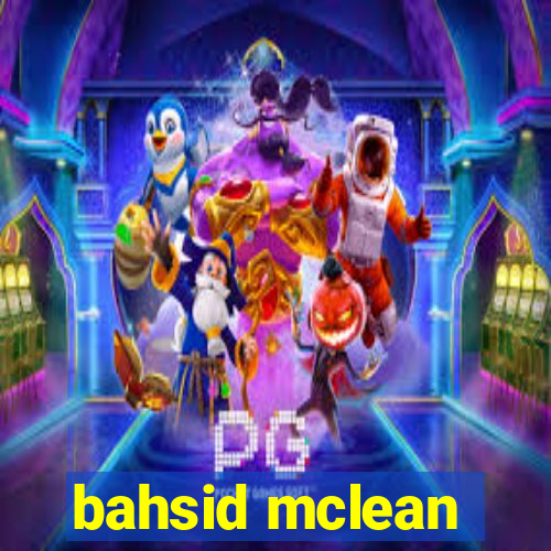 bahsid mclean