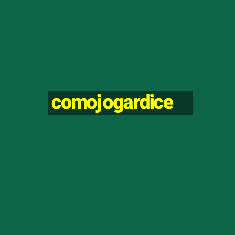 comojogardice