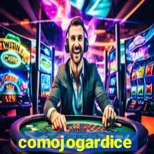 comojogardice