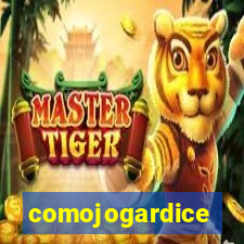 comojogardice