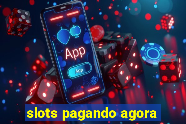 slots pagando agora