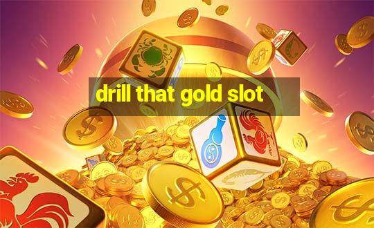 drill that gold slot