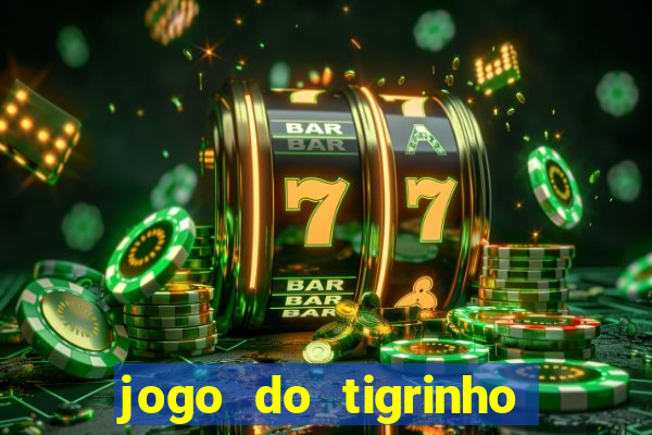 jogo do tigrinho que paga de verdade