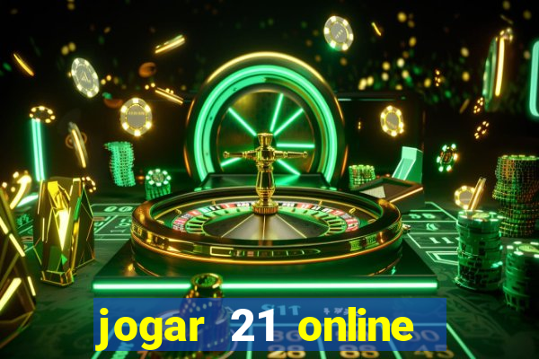 jogar 21 online valendo dinheiro