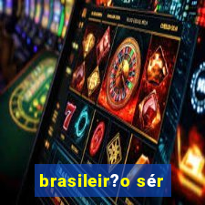 brasileir?o sér