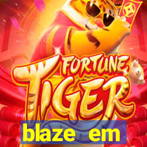 blaze em manuten莽茫o hoje