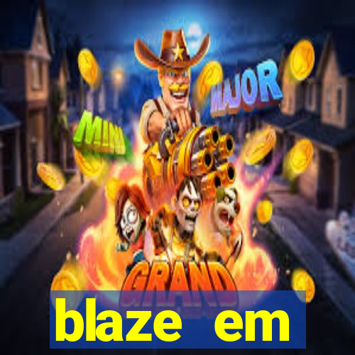 blaze em manuten莽茫o hoje