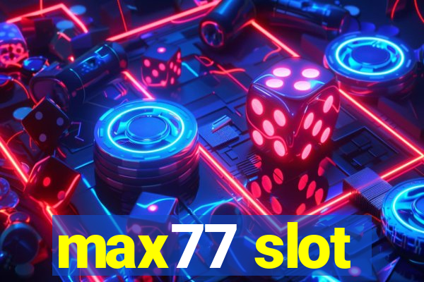 max77 slot