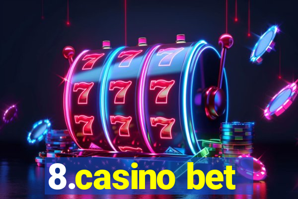 8.casino bet