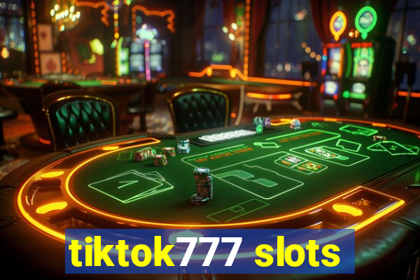 tiktok777 slots