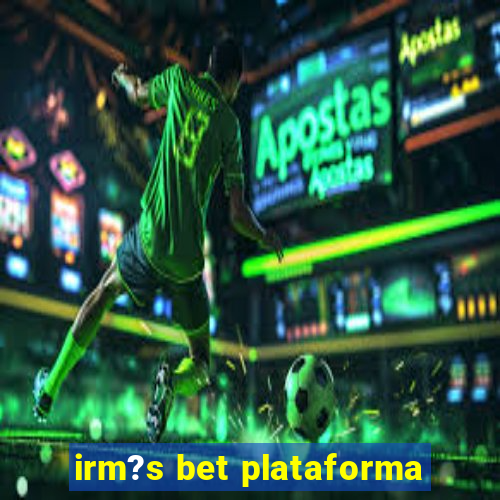 irm?s bet plataforma