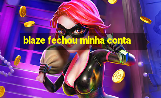 blaze fechou minha conta