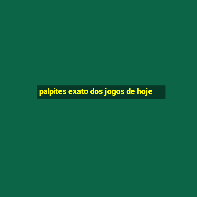 palpites exato dos jogos de hoje