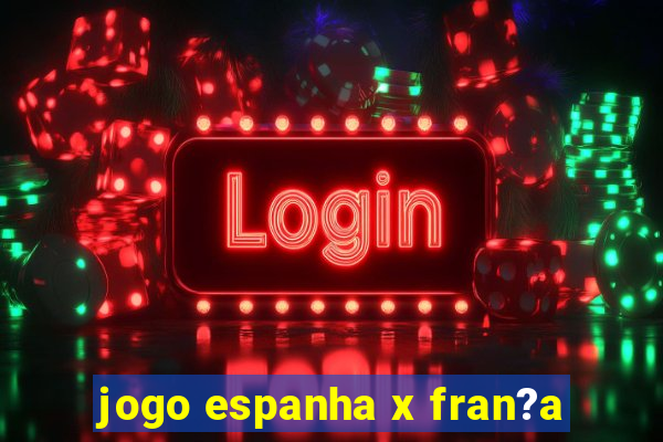 jogo espanha x fran?a