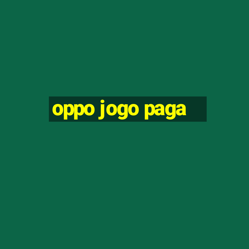 oppo jogo paga