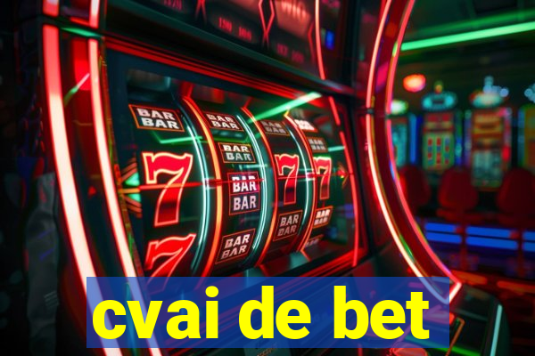 cvai de bet