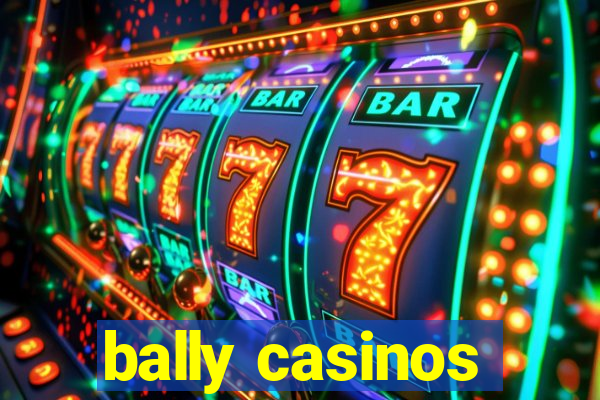 bally casinos