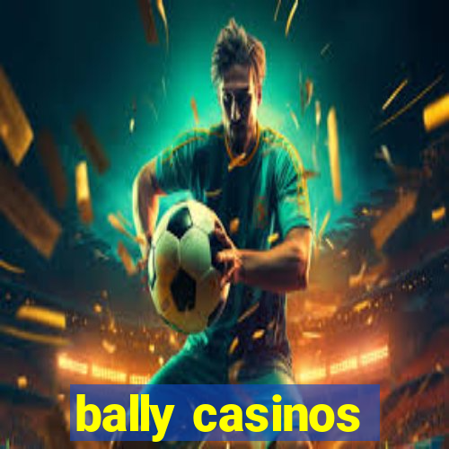 bally casinos