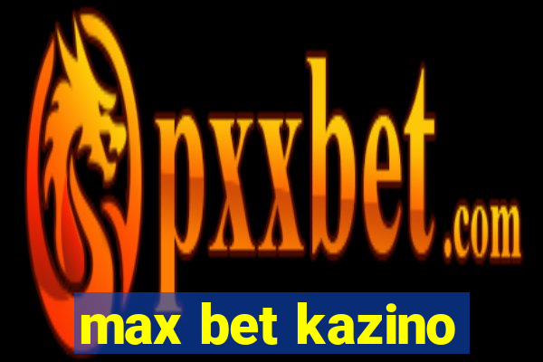 max bet kazino