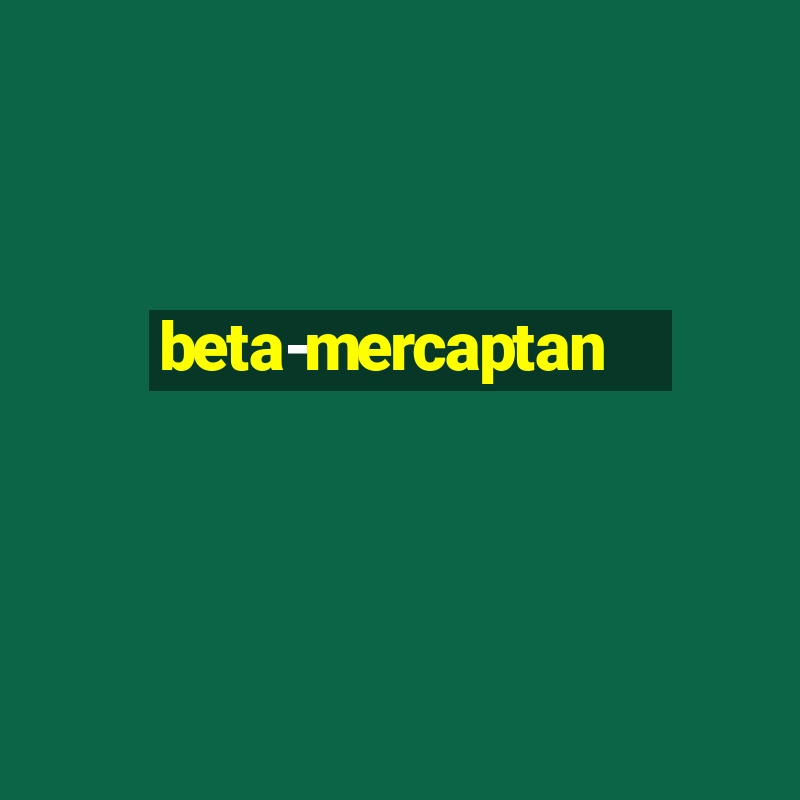 beta-mercaptan