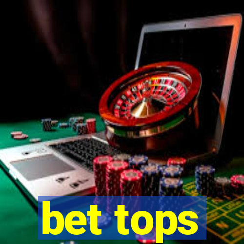 bet tops