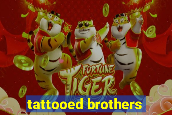 tattooed brothers