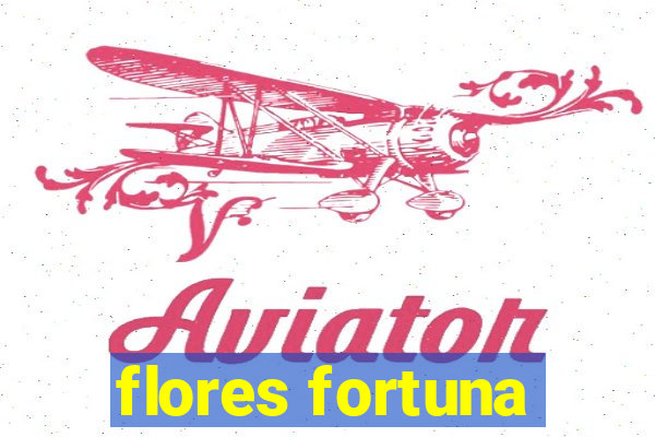 flores fortuna