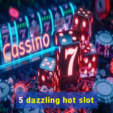 5 dazzling hot slot