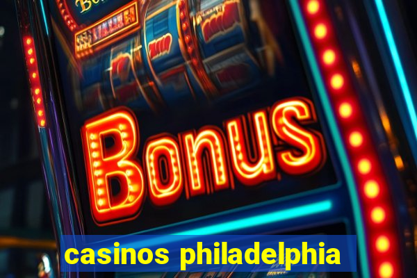 casinos philadelphia