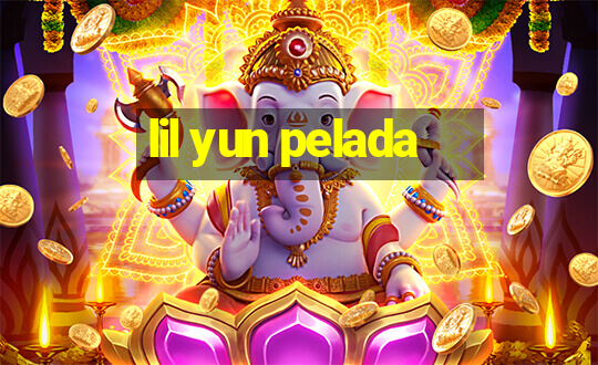 lil yun pelada