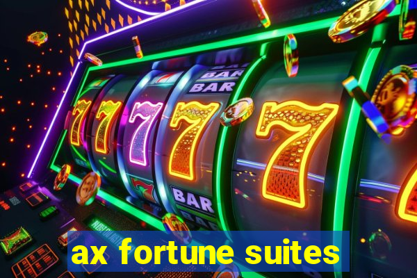 ax fortune suites