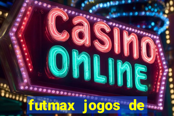 futmax jogos de hoje ao vivo