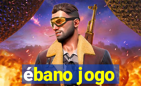 ébano jogo