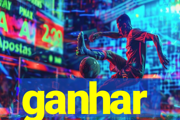 ganhar