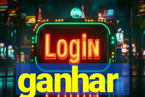 ganhar