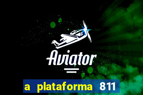 a plataforma 811 bet é confiável