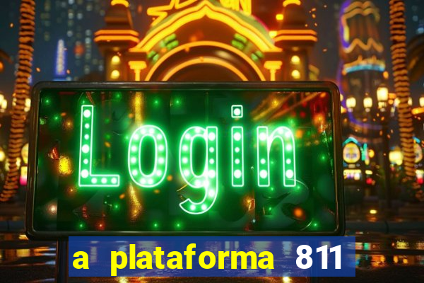 a plataforma 811 bet é confiável